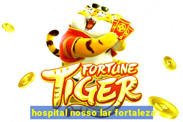 hospital nosso lar fortaleza